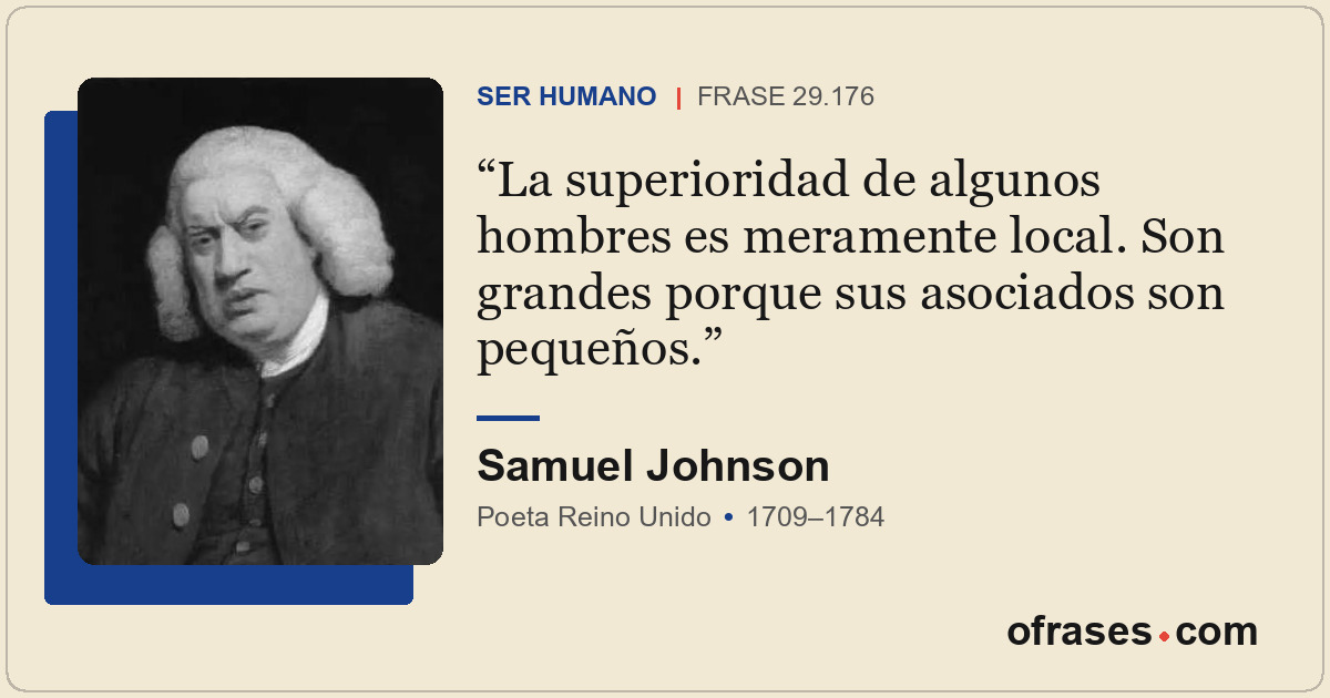 La superioridad de algunos hombres es meramente local. Son grandes porque sus as...