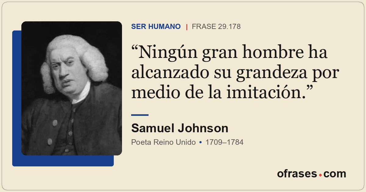 Ningún gran hombre ha alcanzado su grandeza por medio de la imitación.