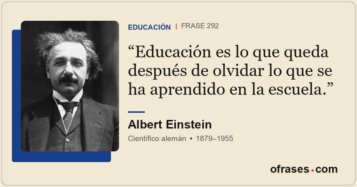 Educación es lo que queda después de olvidar lo que se ha aprendido en la escuel...