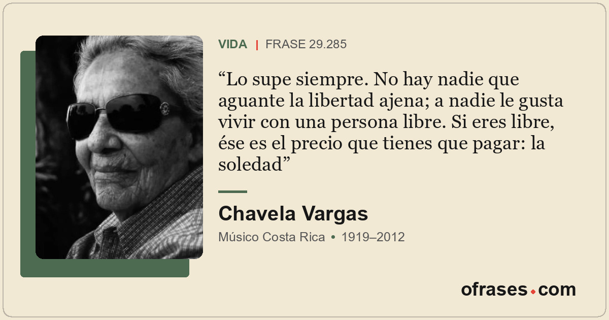Lo supe siempre. No hay nadie que aguante la libertad ajena; a nadie le gusta vi...