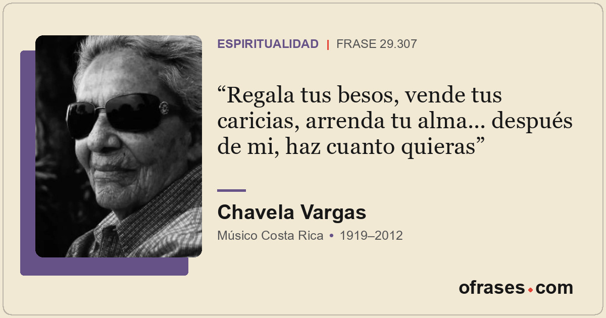 Regala tus besos, vende tus caricias, arrenda tu alma... después de mi, haz cuan...