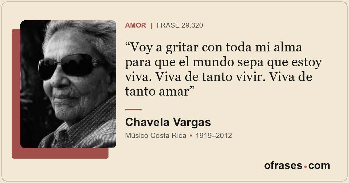 Voy a gritar con toda mi alma para que el mundo sepa que estoy viva. Viva de tan...