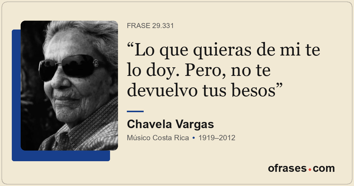 Lo que quieras de mi te lo doy. Pero, no te devuelvo tus besos