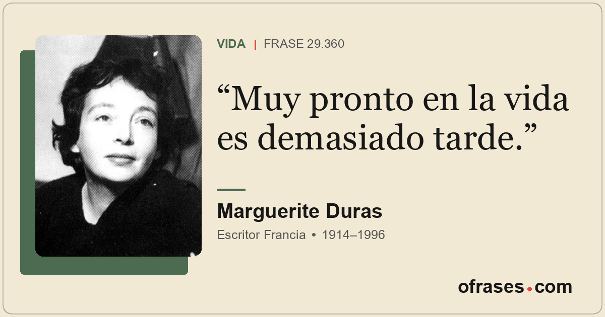 Muy pronto en la vida es demasiado tarde.
