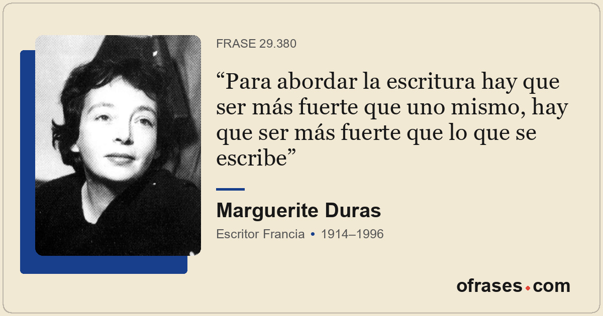 Para abordar la escritura hay que ser más fuerte que uno mismo, hay que ser más...
