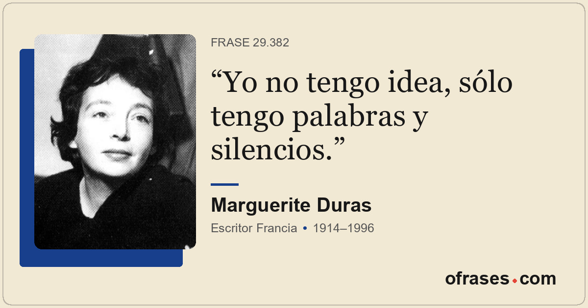 Yo no tengo idea, sólo tengo palabras y silencios.