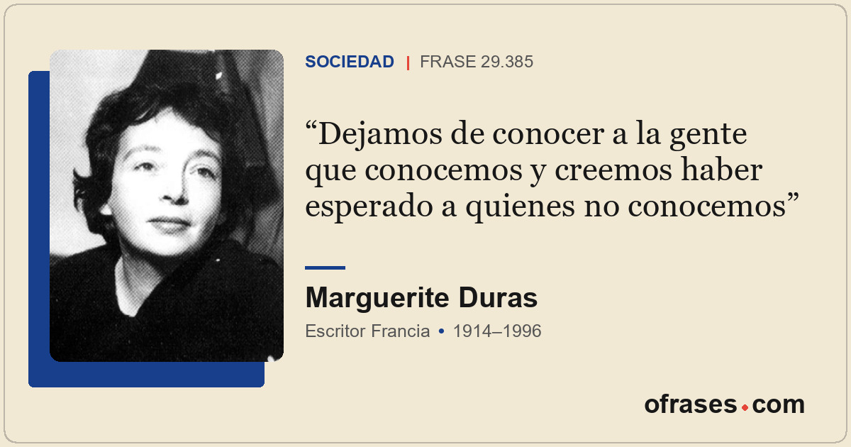 Dejamos de conocer a la gente que conocemos y creemos haber esperado a quienes n...