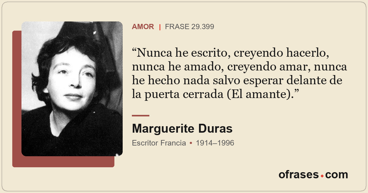 Nunca he escrito, creyendo hacerlo, nunca he amado, creyendo amar, nunca he hech...