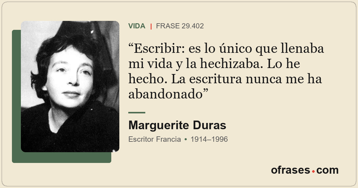 Escribir: es lo único que llenaba mi vida y la hechizaba. Lo he hecho. La escrit...