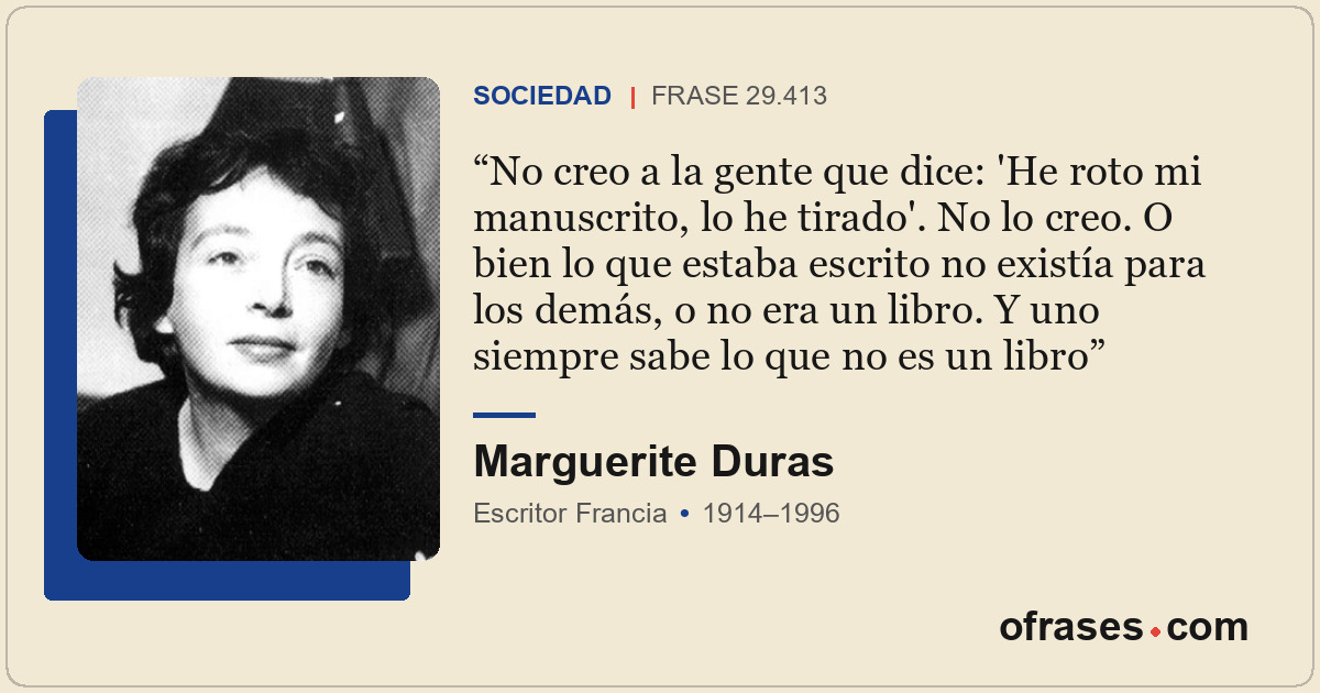 No creo a la gente que dice: 'He roto mi manuscrito, lo he tirado'. No lo creo....