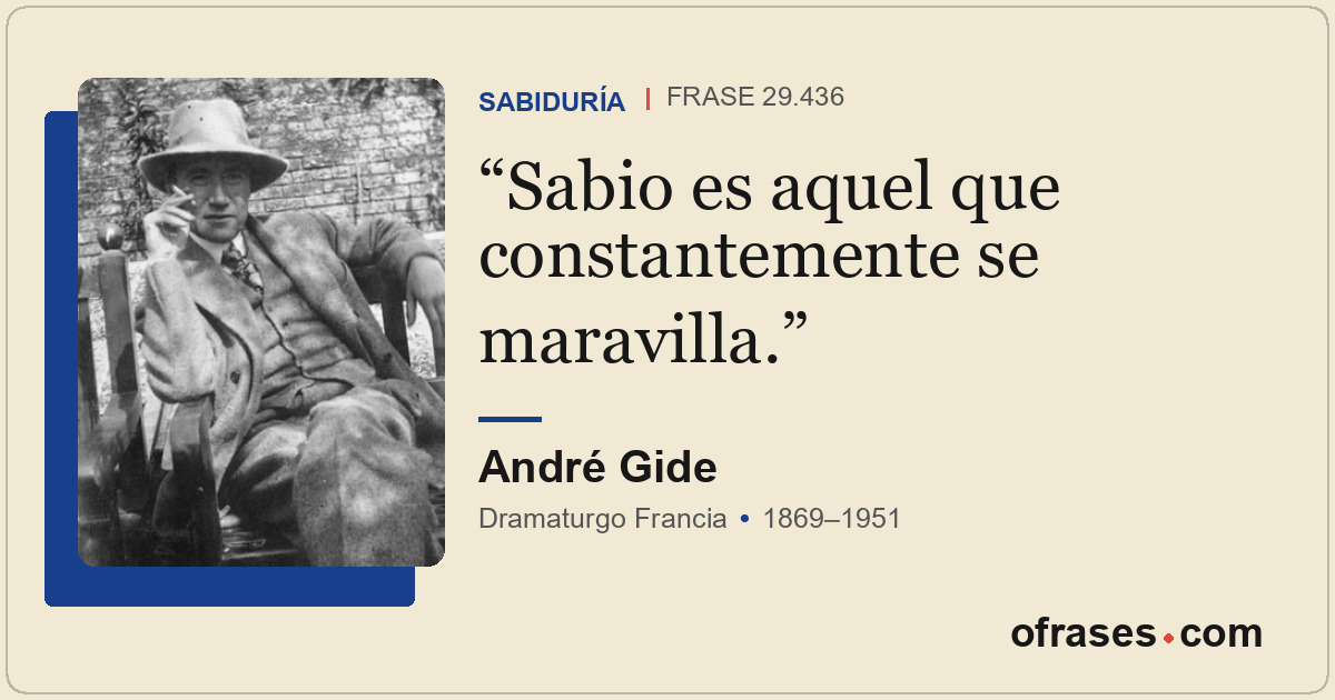 Sabio es aquel que constantemente se maravilla.