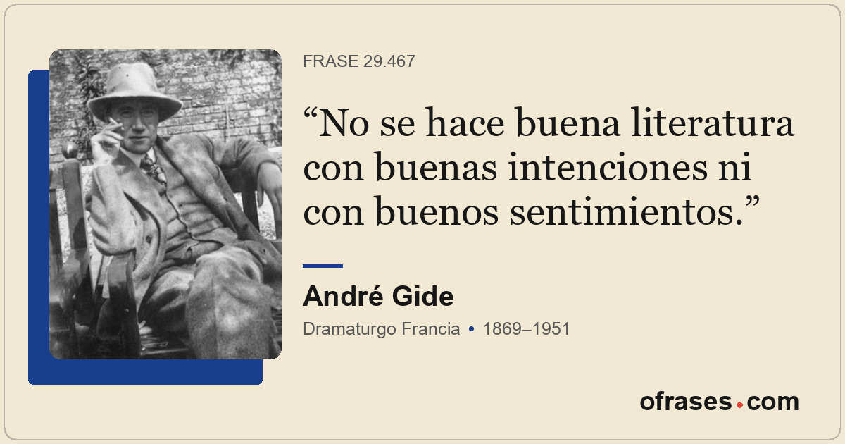 No se hace buena literatura con buenas intenciones ni con buenos sentimientos.