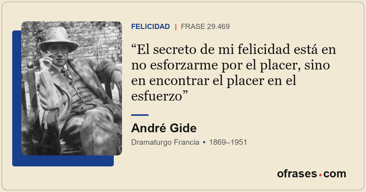 El secreto de mi felicidad está en no esforzarme por el placer, sino en encontra...