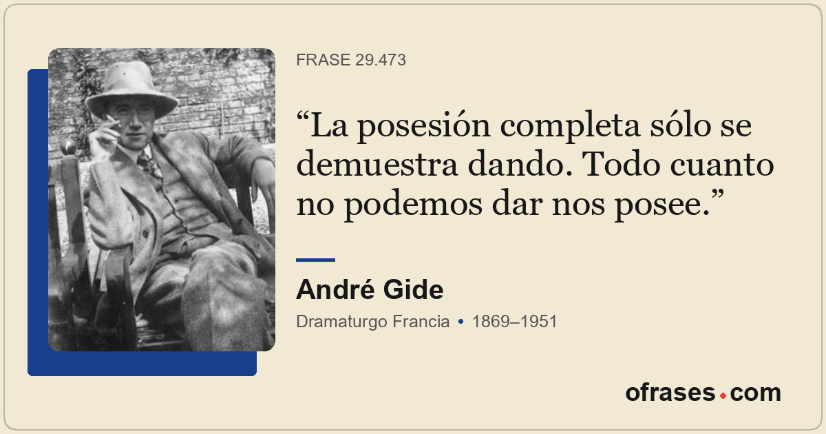 La posesión completa sólo se demuestra dando. Todo cuanto no podemos dar nos pos...