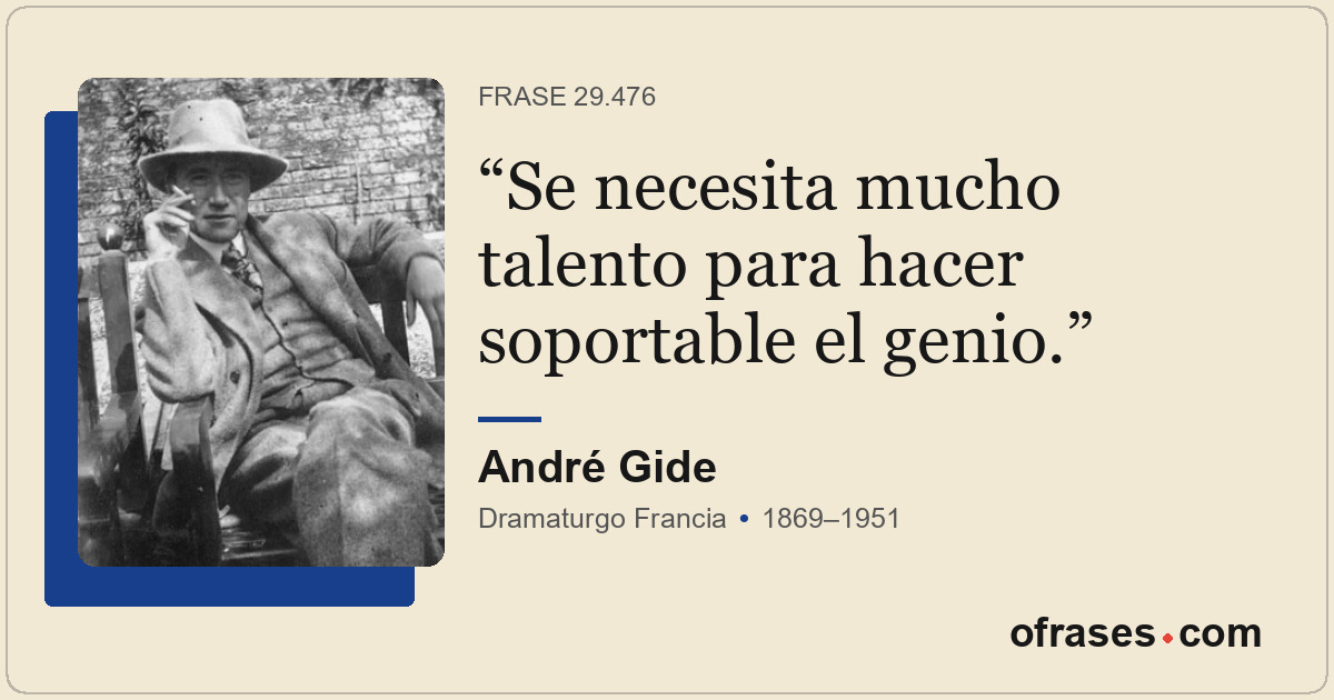 Se necesita mucho talento para hacer soportable el genio.