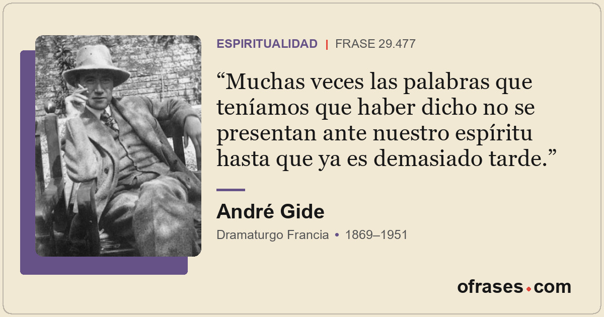 Muchas veces las palabras que teníamos que haber dicho no se presentan ante nues...