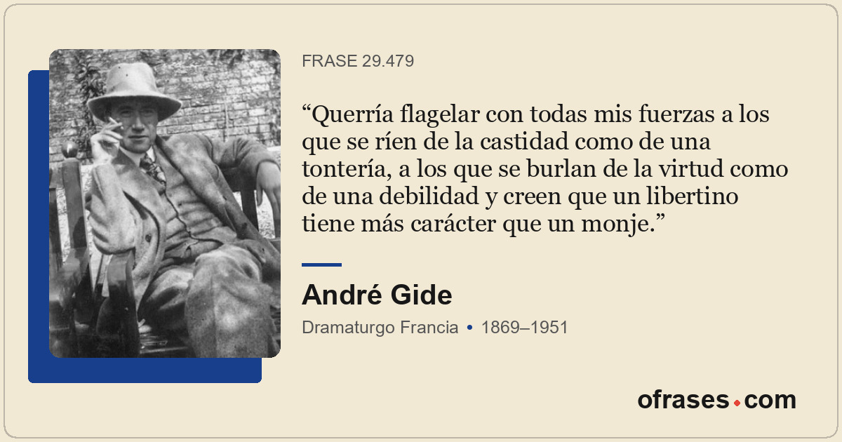 Querría flagelar con todas mis fuerzas a los que se ríen de la castidad como de...