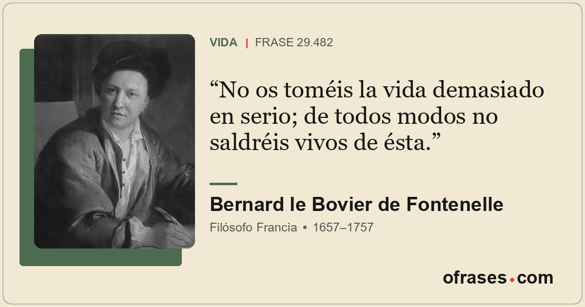 No os toméis la vida demasiado en serio; de todos modos no saldréis vivos de ést...