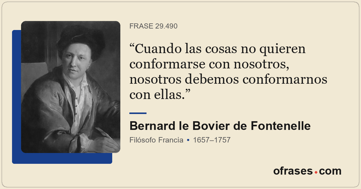 Cuando las cosas no quieren conformarse con nosotros, nosotros debemos conformar...