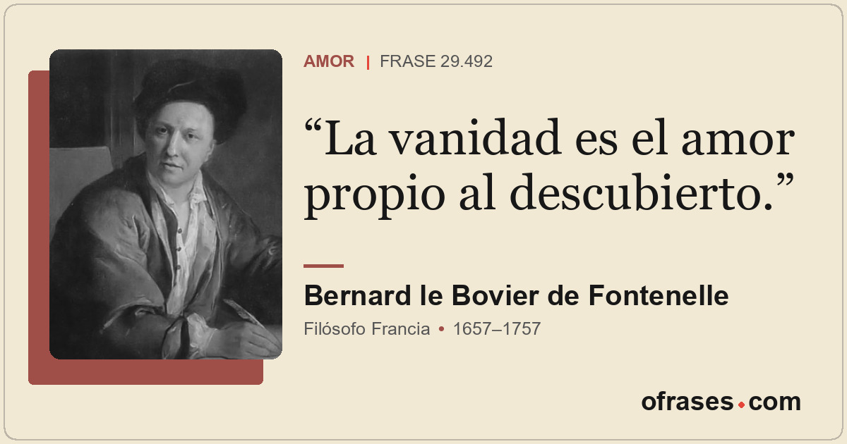 La vanidad es el amor propio al descubierto.
