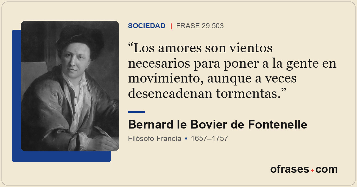 Los amores son vientos necesarios para poner a la gente en movimiento, aunque a...