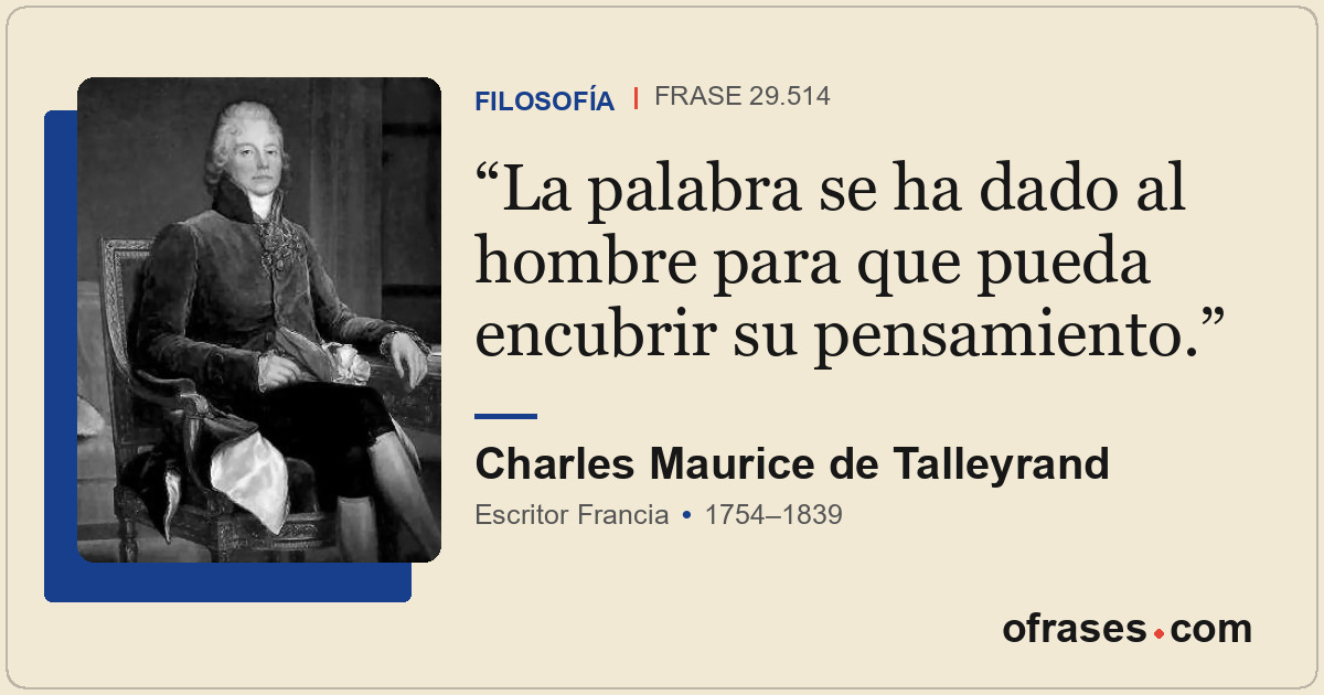 La palabra se ha dado al hombre para que pueda encubrir su pensamiento.
