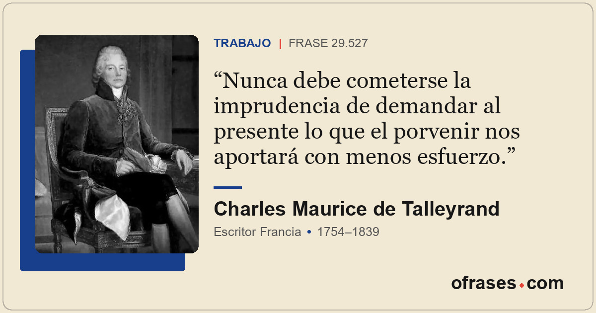 Nunca debe cometerse la imprudencia de demandar al presente lo que el porvenir n...