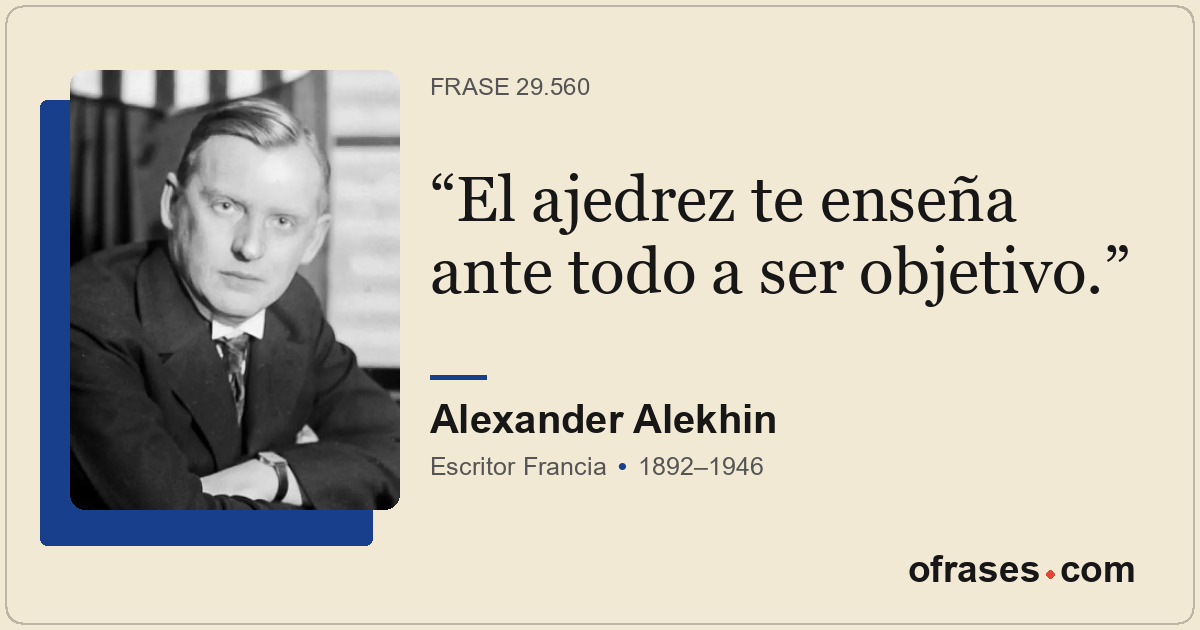 El ajedrez te enseña ante todo a ser objetivo.