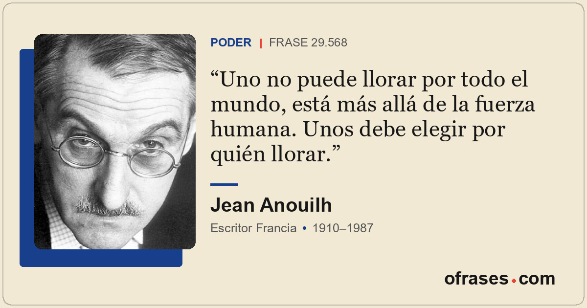 Uno no puede llorar por todo el mundo, está más allá de la fuerza humana. Unos d...