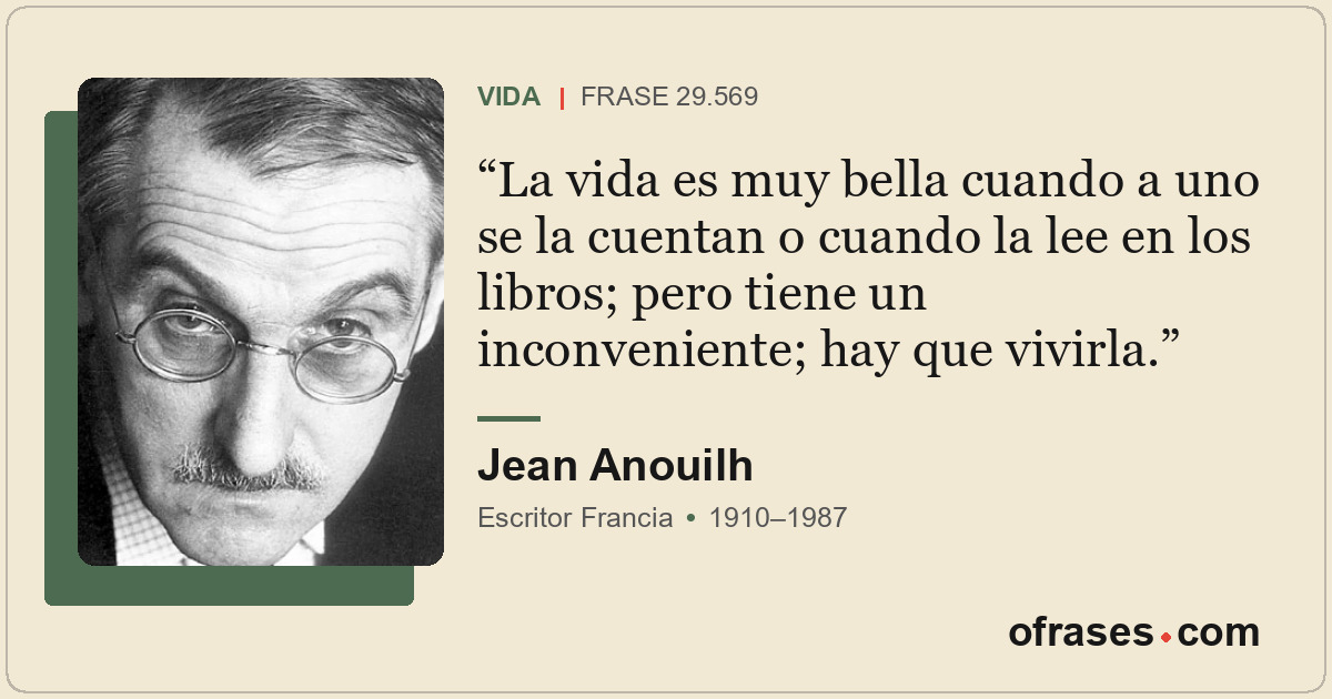 La vida es muy bella cuando a uno se la cuentan o cuando la lee en los libros; p...