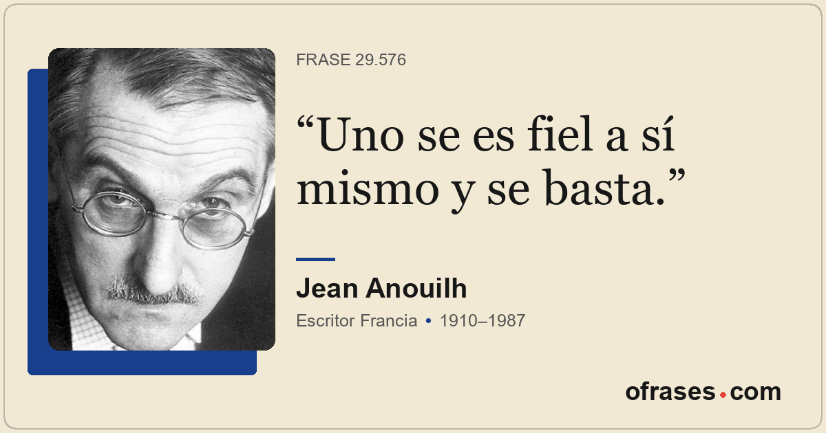 Uno se es fiel a sí mismo y se basta.