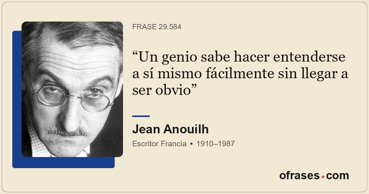 Un genio sabe hacer entenderse a sí mismo fácilmente sin llegar a ser obvio