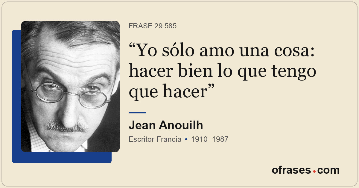 Yo sólo amo una cosa: hacer bien lo que tengo que hacer