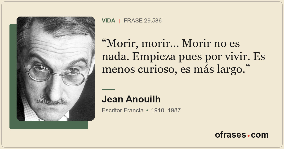Morir, morir... Morir no es nada. Empieza pues por vivir. Es menos curioso, es m...