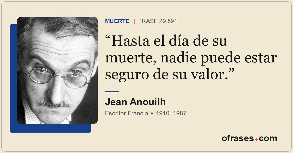 Hasta el día de su muerte, nadie puede estar seguro de su valor.