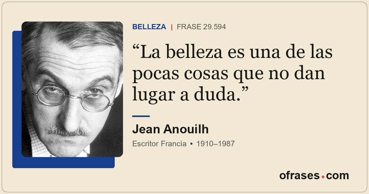 La belleza es una de las pocas cosas que no dan lugar a duda.