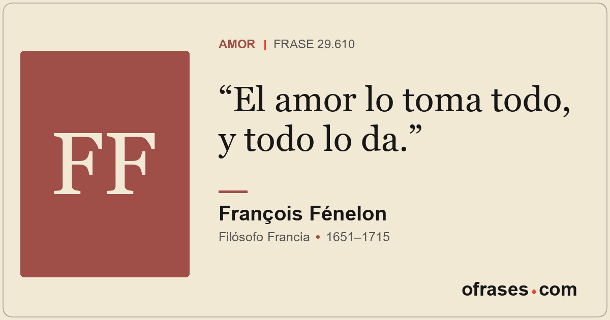 El amor lo toma todo, y todo lo da.