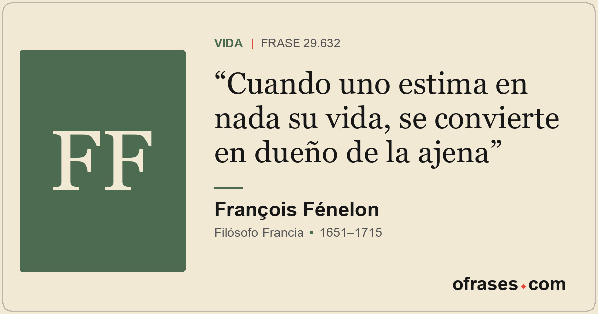 Cuando uno estima en nada su vida, se convierte en dueño de la ajena