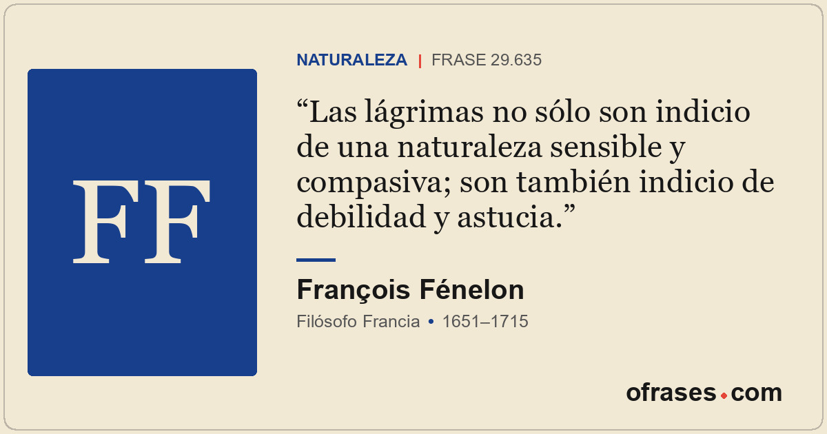 Las lágrimas no sólo son indicio de una naturaleza sensible y compasiva; son tam...