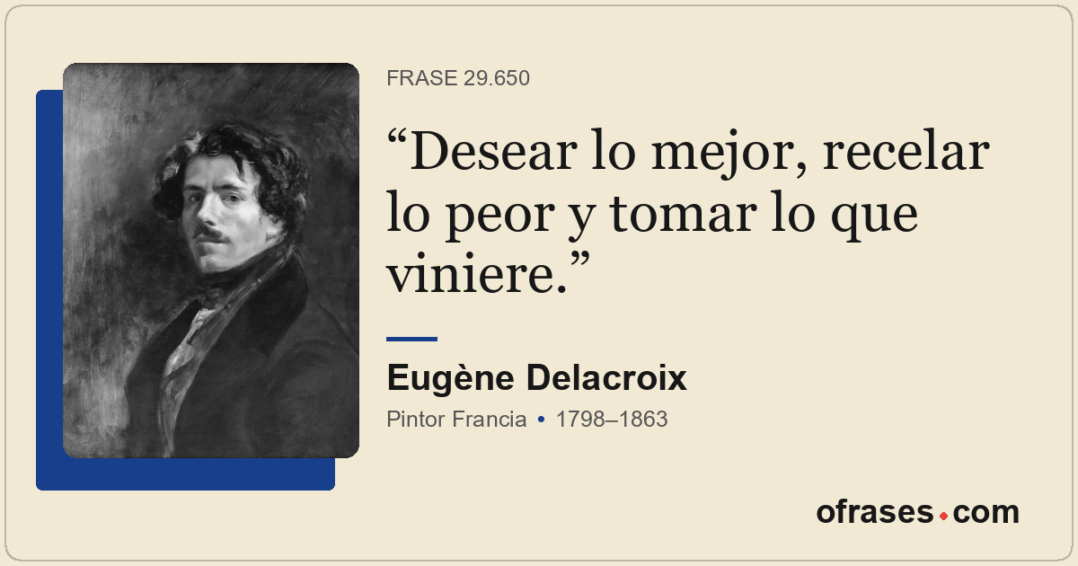 Desear lo mejor, recelar lo peor y tomar lo que viniere.