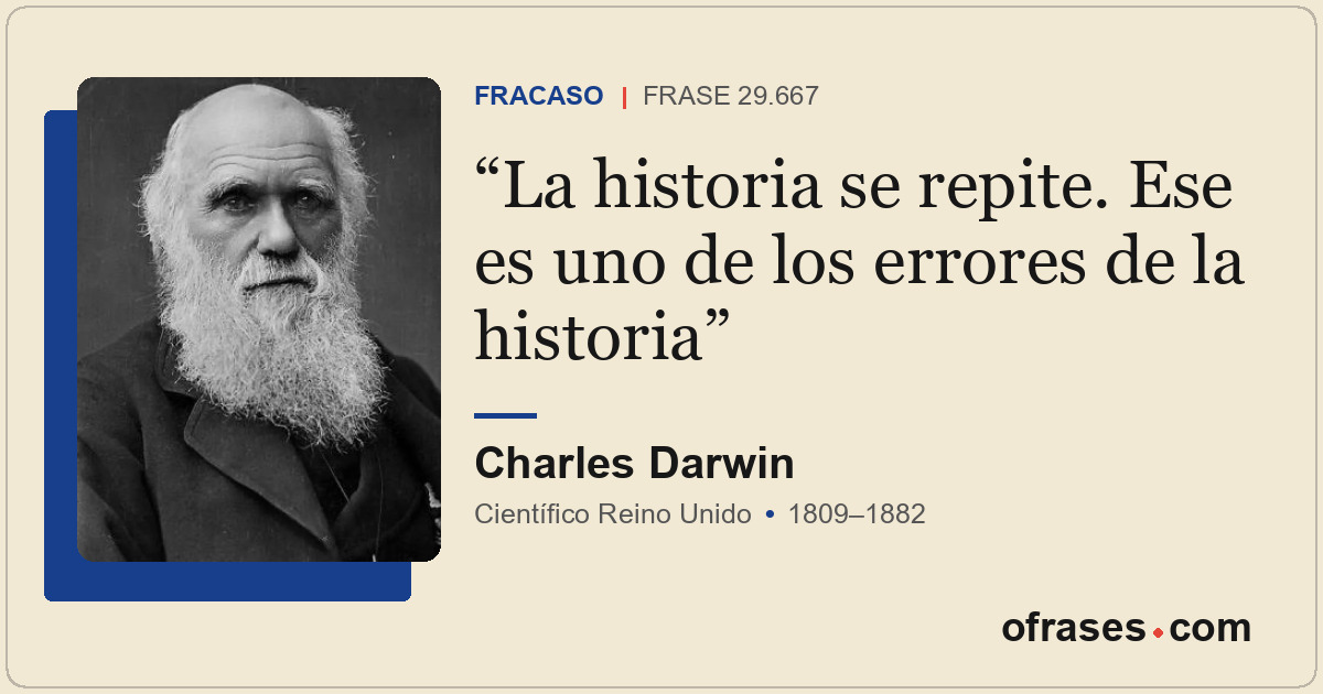 La historia se repite. Ese es uno de los errores de la historia