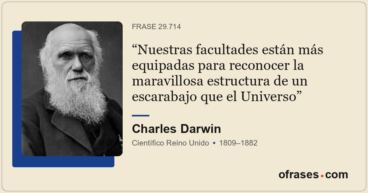 Nuestras facultades están más equipadas para reconocer la maravillosa estructura...