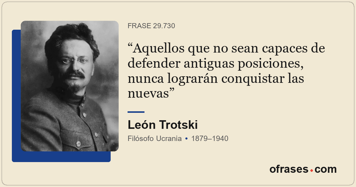 Aquellos que no sean capaces de defender antiguas posiciones, nunca lograrán con...
