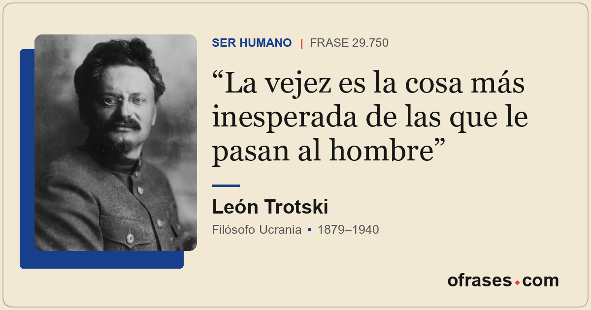 La vejez es la cosa más inesperada de las que le pasan al hombre