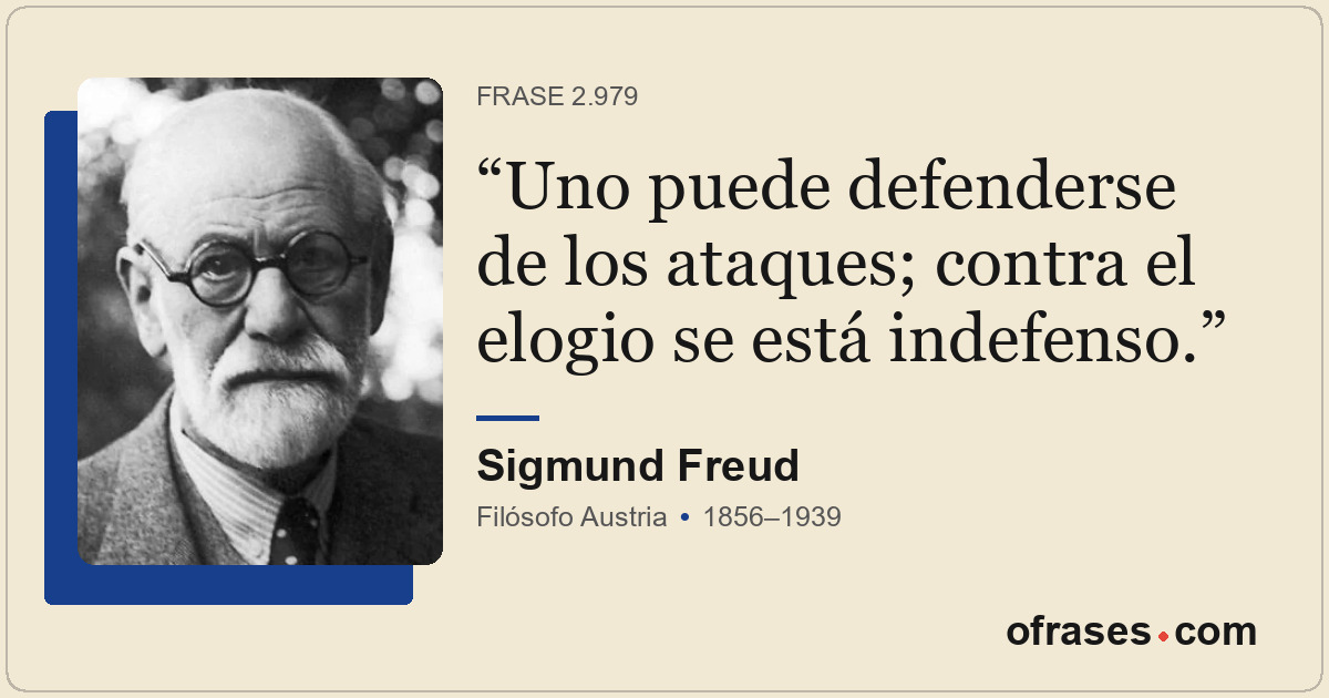 Uno puede defenderse de los ataques; contra el elogio se está indefenso.