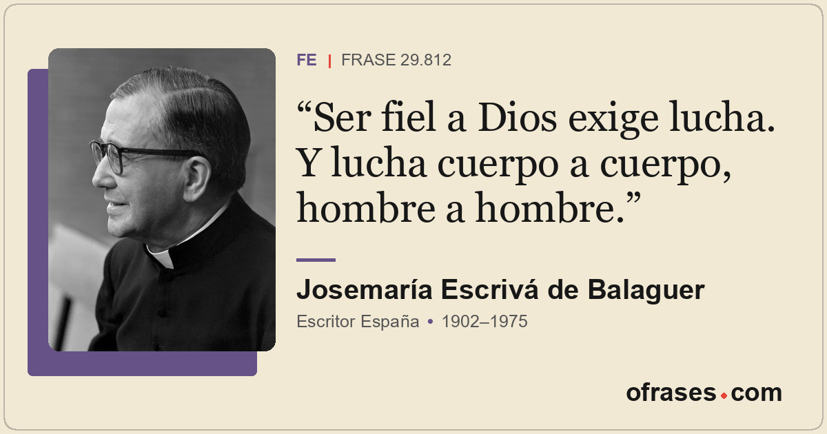 Ser fiel a Dios exige lucha. Y lucha cuerpo a cuerpo, hombre a hombre.