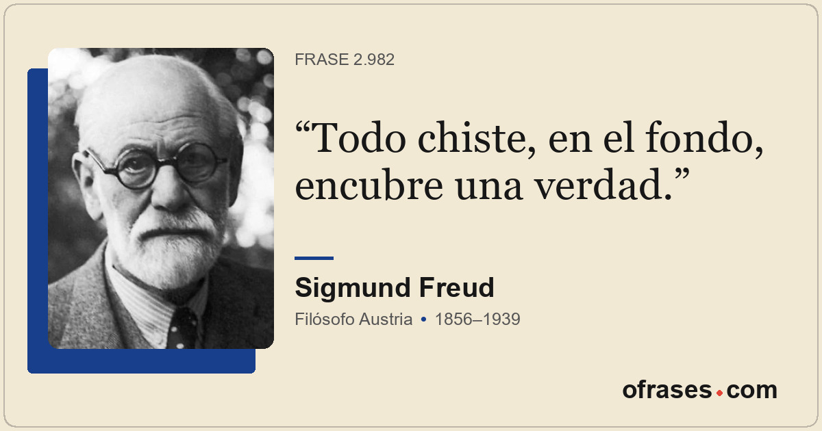 Todo chiste, en el fondo, encubre una verdad.