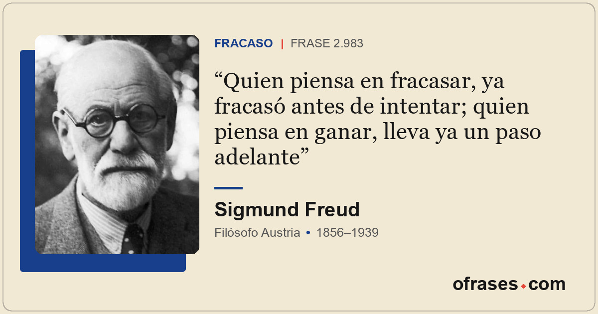 Quien piensa en fracasar, ya fracasó antes de intentar; quien piensa en ganar, l...