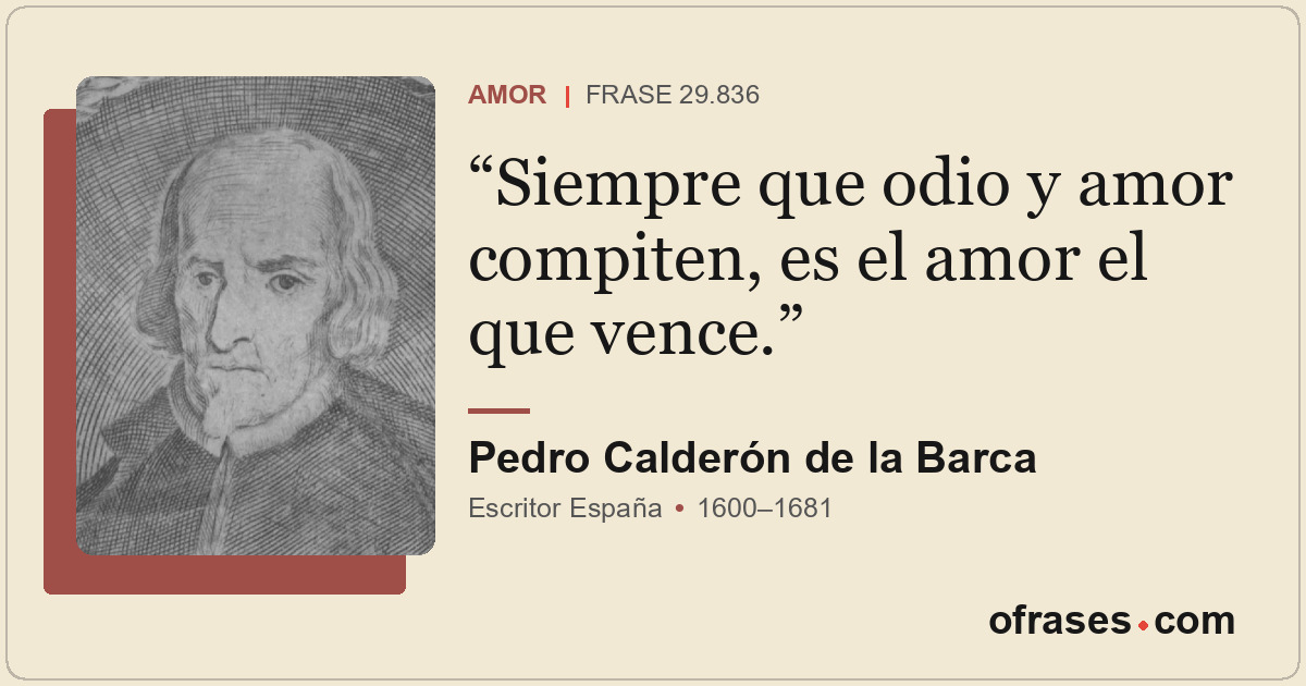 Siempre que odio y amor compiten, es el amor el que vence.