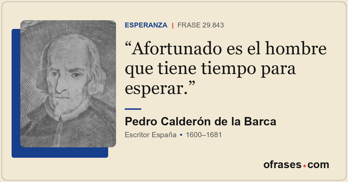 Afortunado es el hombre que tiene tiempo para esperar.